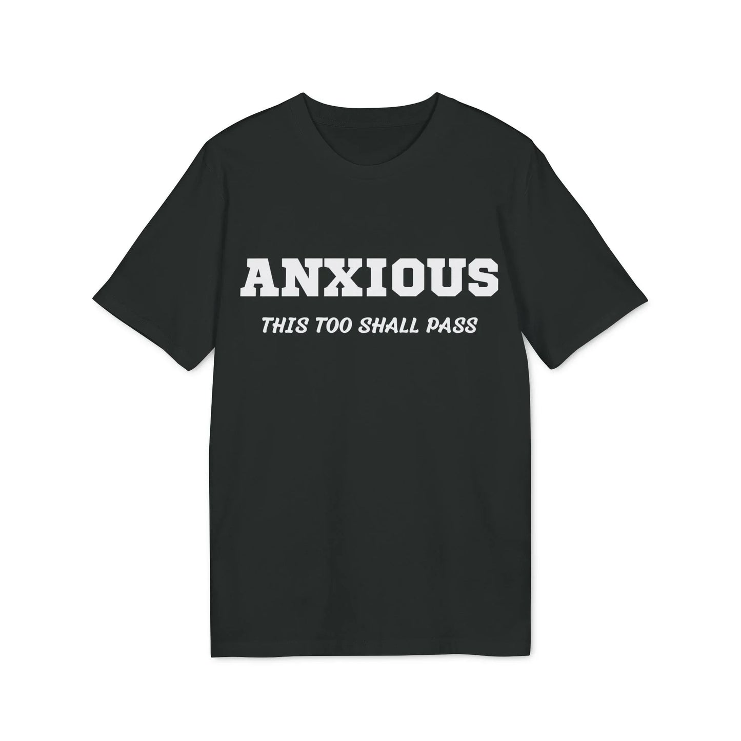 Anxious this too shall pass - See the Way - Premium Bio Unisex T-Shirt - Front Print - STREET STYLE