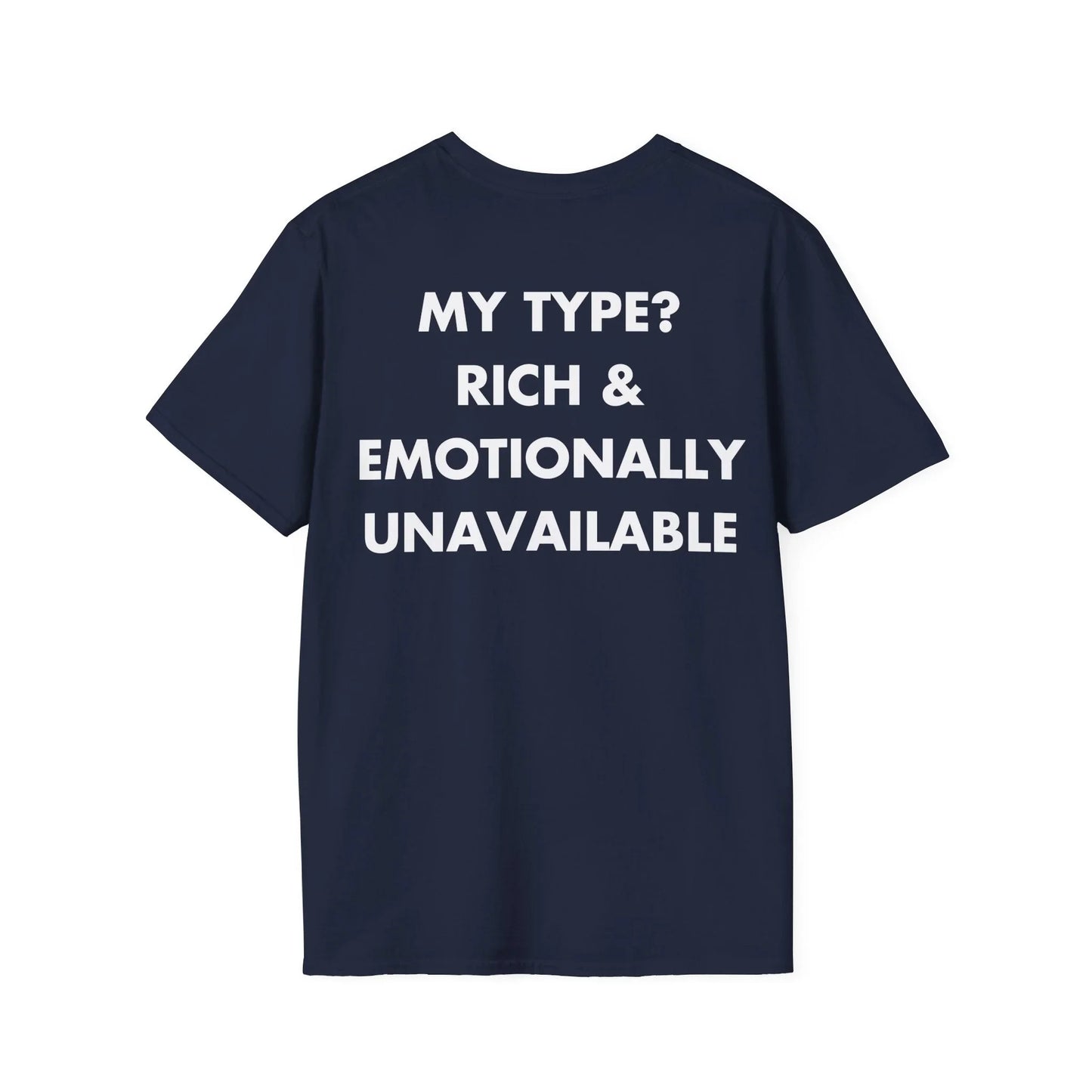 MY TYPE? RICH & EMOTIONALLY UNAVAILABLE - Everything I Love - Unisex T-Shirt - Back Print - STREET STYLE