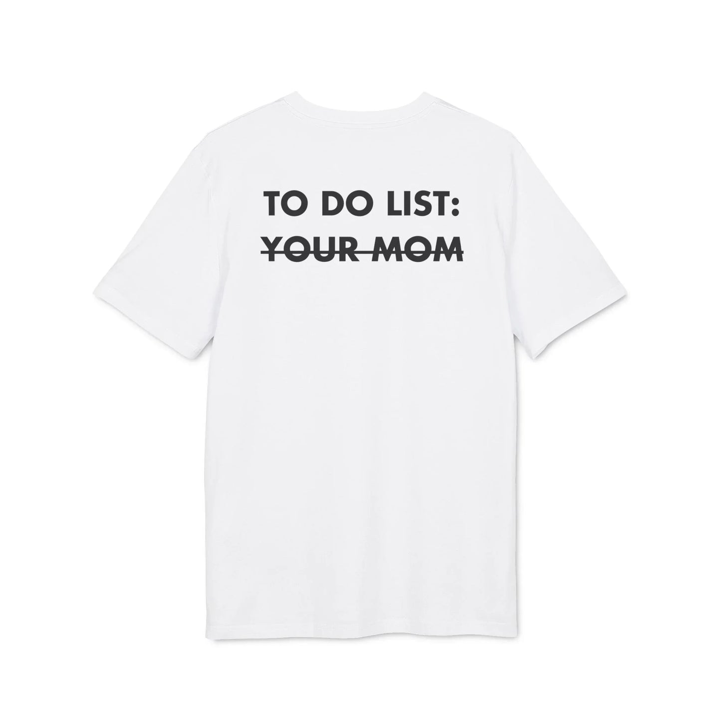 To do List: Your Mom - Everything I Love - Premium Bio Unisex T-Shirt - Back Print - STREET STYLE