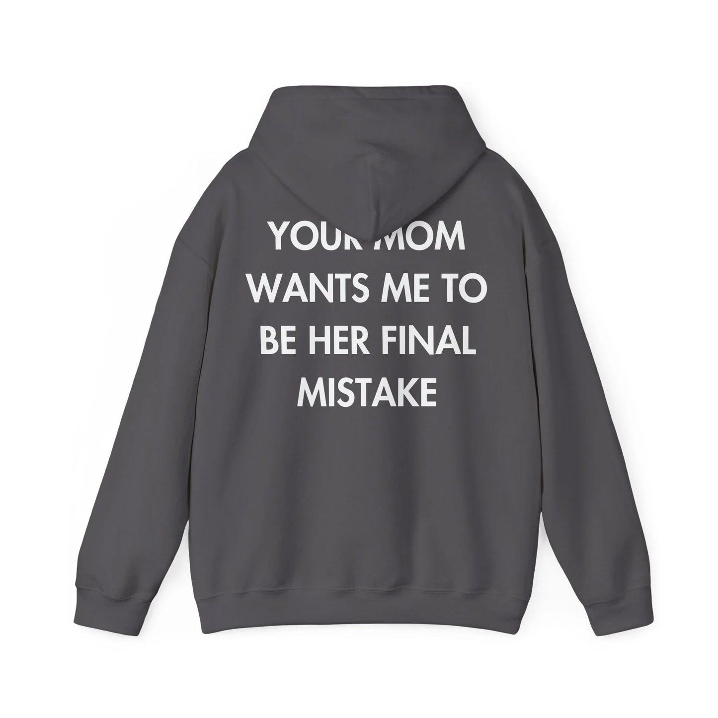 YOUR MOM WANTS ME TO BE HER FINAL MISTAKE - Everything I Love - Unisex Hoodie - STREET STYLE