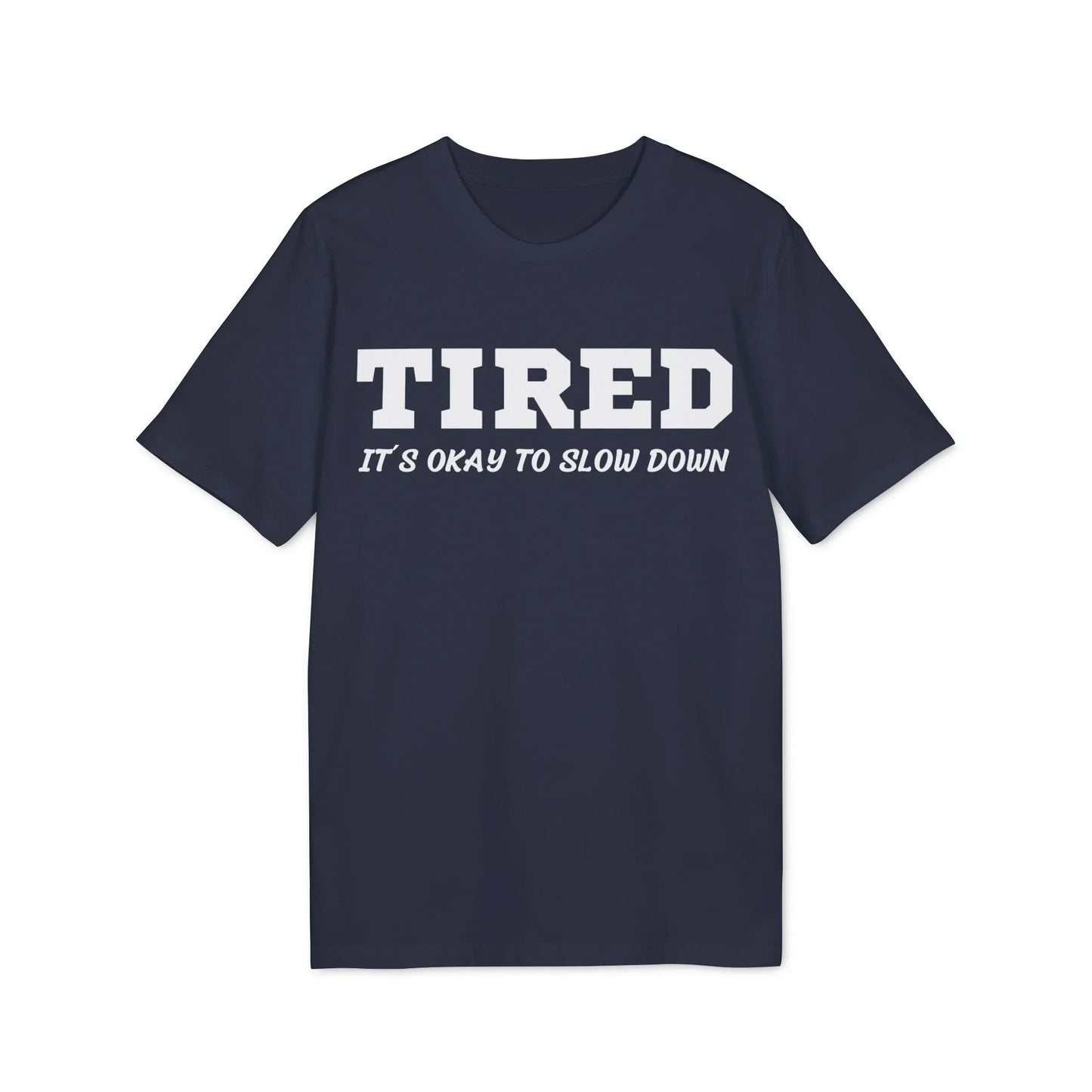 Tired It´s okay to slow down - See the Way - Premium Bio Unisex T-Shirt - Front Print - STREET STYLE