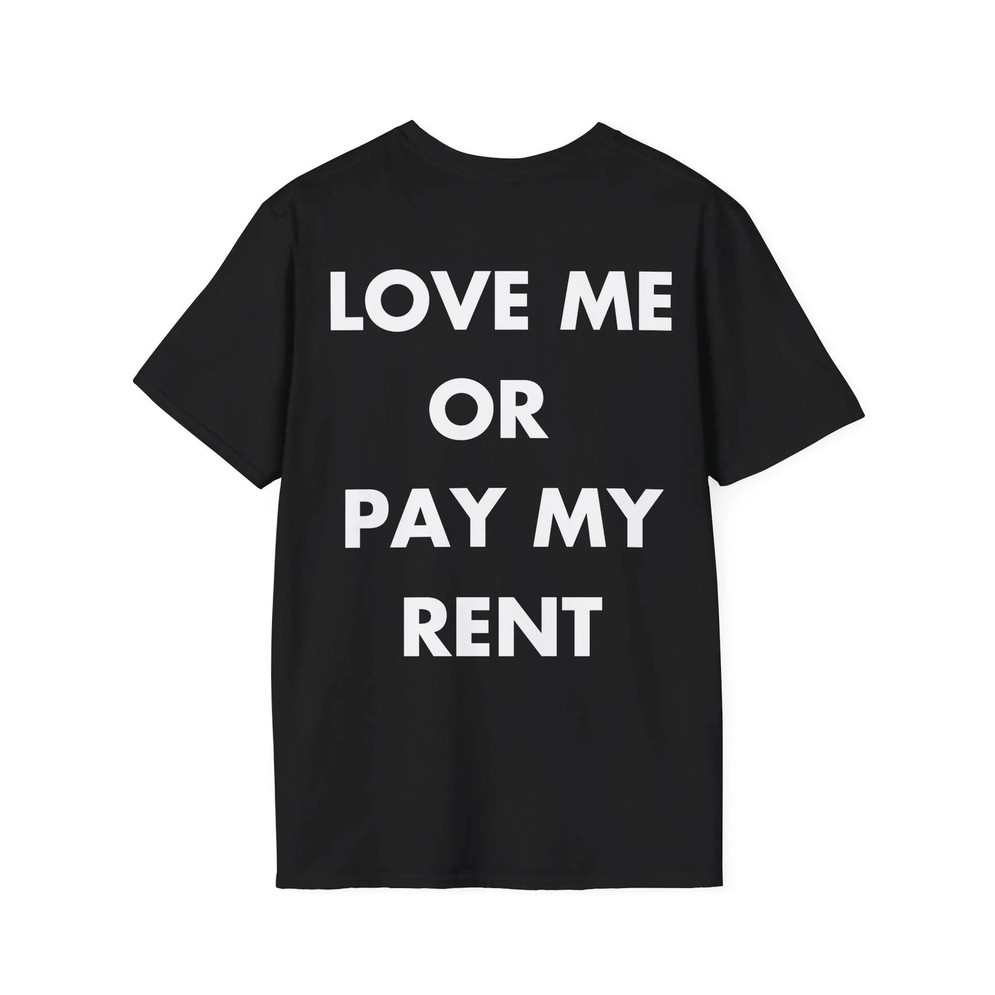 LOVE ME OR PAY MY RENT - Everything I Love - Unisex T-Shirt - Back Print - STREET STYLE