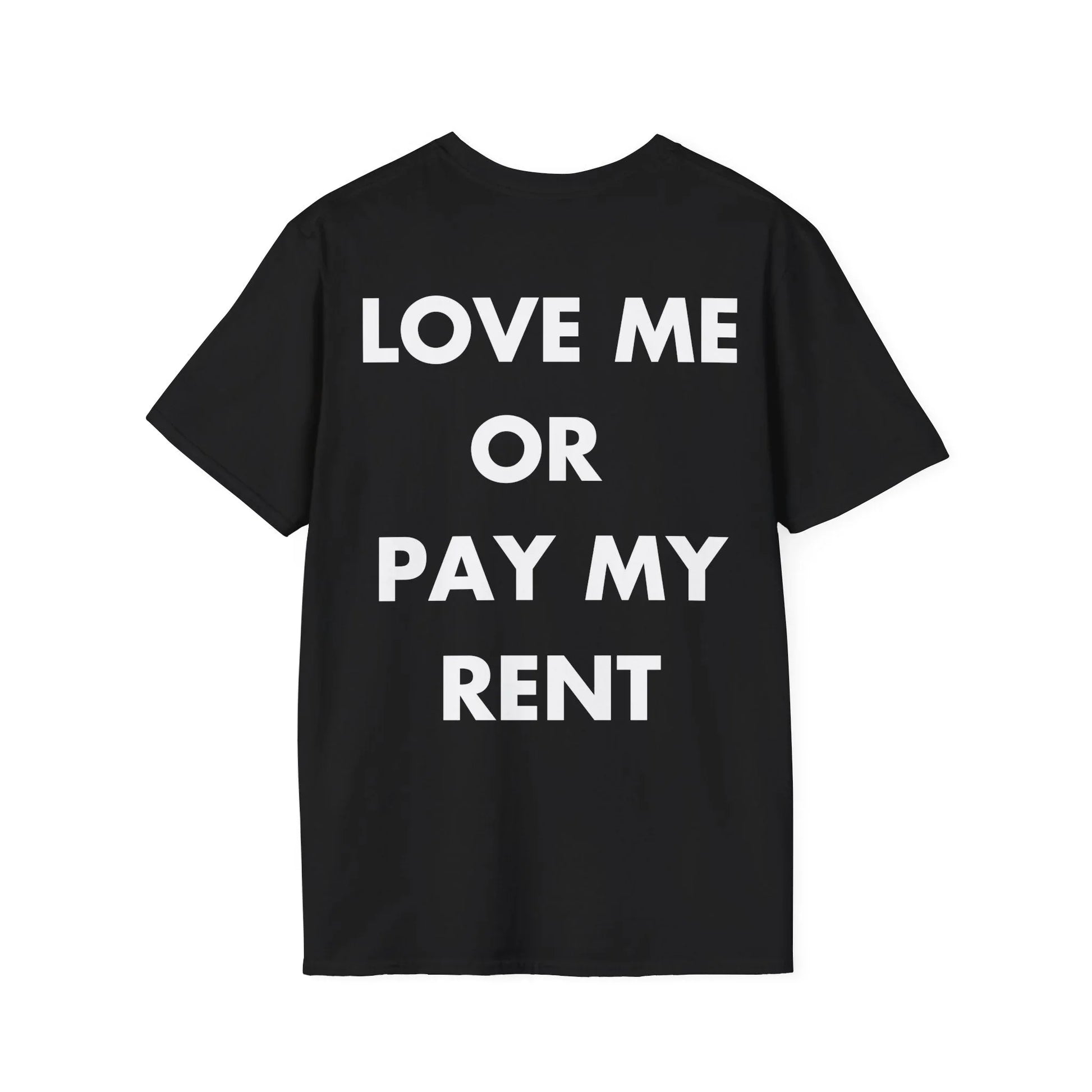 LOVE ME OR PAY MY RENT - Everything I Love - Unisex T-Shirt - Back Print - STREET STYLE