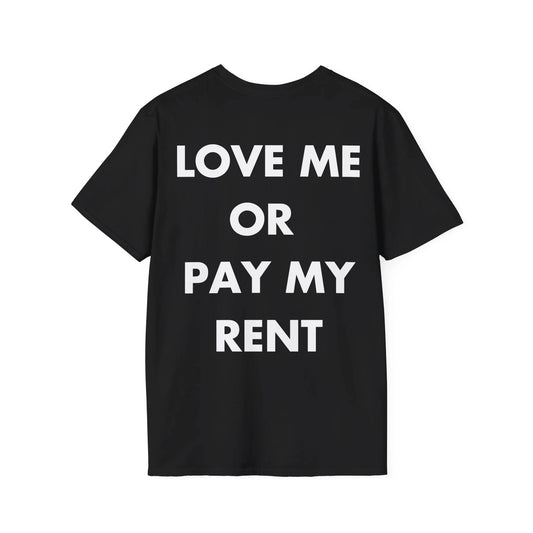 LOVE ME OR PAY MY RENT - Everything I Love - Unisex T-Shirt - Back Print - STREET STYLE
