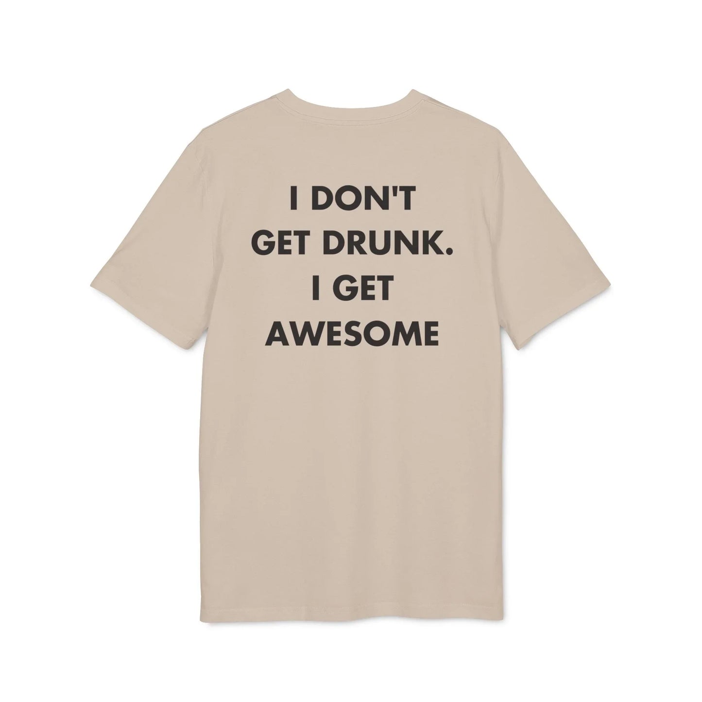I don´t get Drunk. I get Awesome - Everything I Love - Premium Bio Unisex T-Shirt - Back Print - STREET STYLE