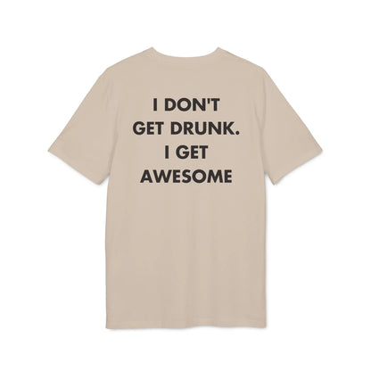 I don´t get Drunk. I get Awesome - Everything I Love - Premium Bio Unisex T-Shirt - Back Print - STREET STYLE