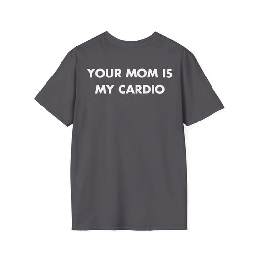 YOUR MOM IS MY CARDIO - Everything I Love - Unisex T-Shirt - Back Print - STREET STYLE