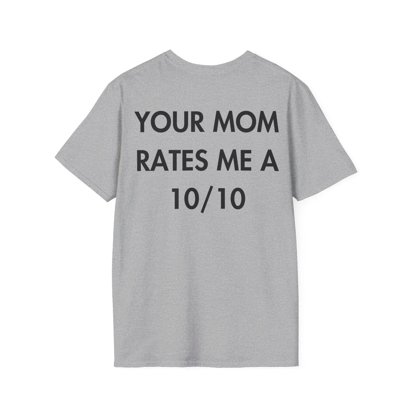 YOUR MOM RATES ME A 10/10 - Everything I Love - Unisex T-Shirt - Back Print - STREET STYLE