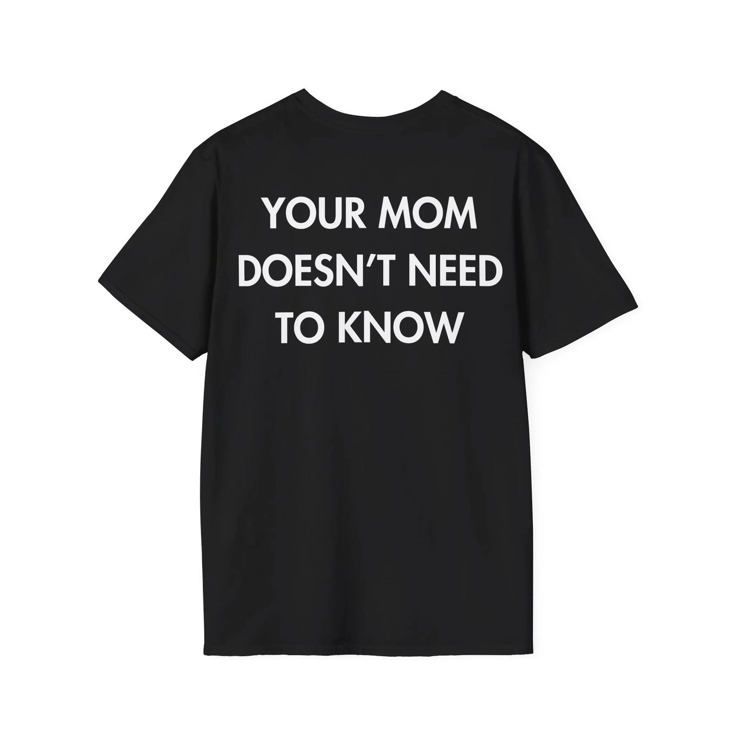 YOUR MOM DOESN’T NEED TO KNOW - Everything I Love - Unisex T-Shirt - Back Print - STREET STYLE