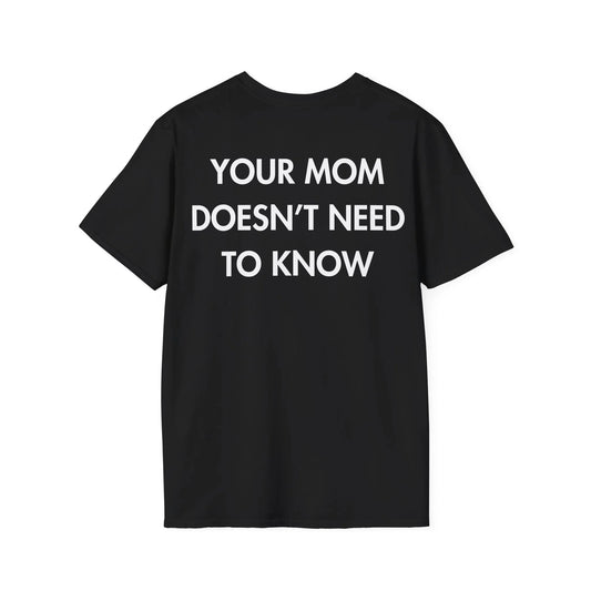 YOUR MOM DOESN’T NEED TO KNOW - Everything I Love - Unisex T-Shirt - Back Print - STREET STYLE
