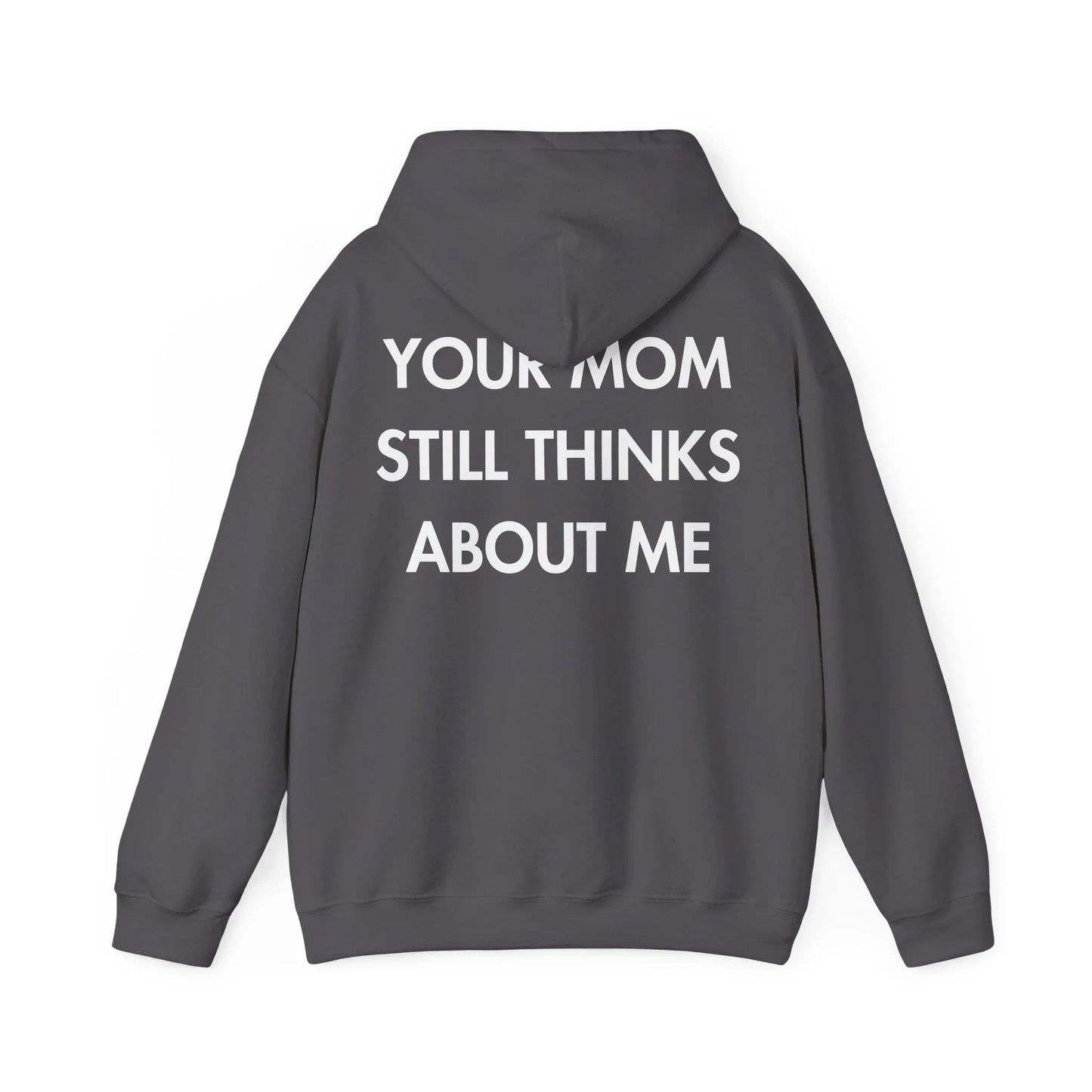 YOUR MOM STILL THINKS ABOUT ME - Everything I Love - Unisex Hoodie - STREET STYLE