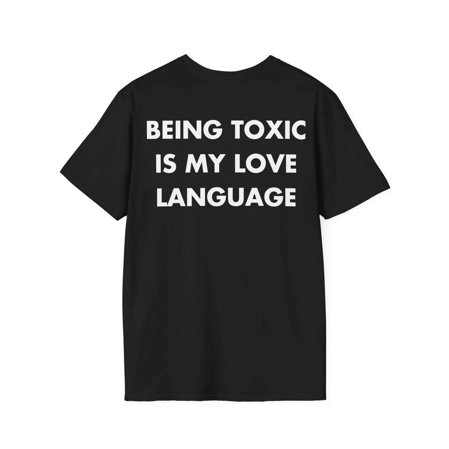 BEING TOXIC IS MY LOVE LANGUAGE - Everything I Love - Unisex T-Shirt - Back Print - STREET STYLE