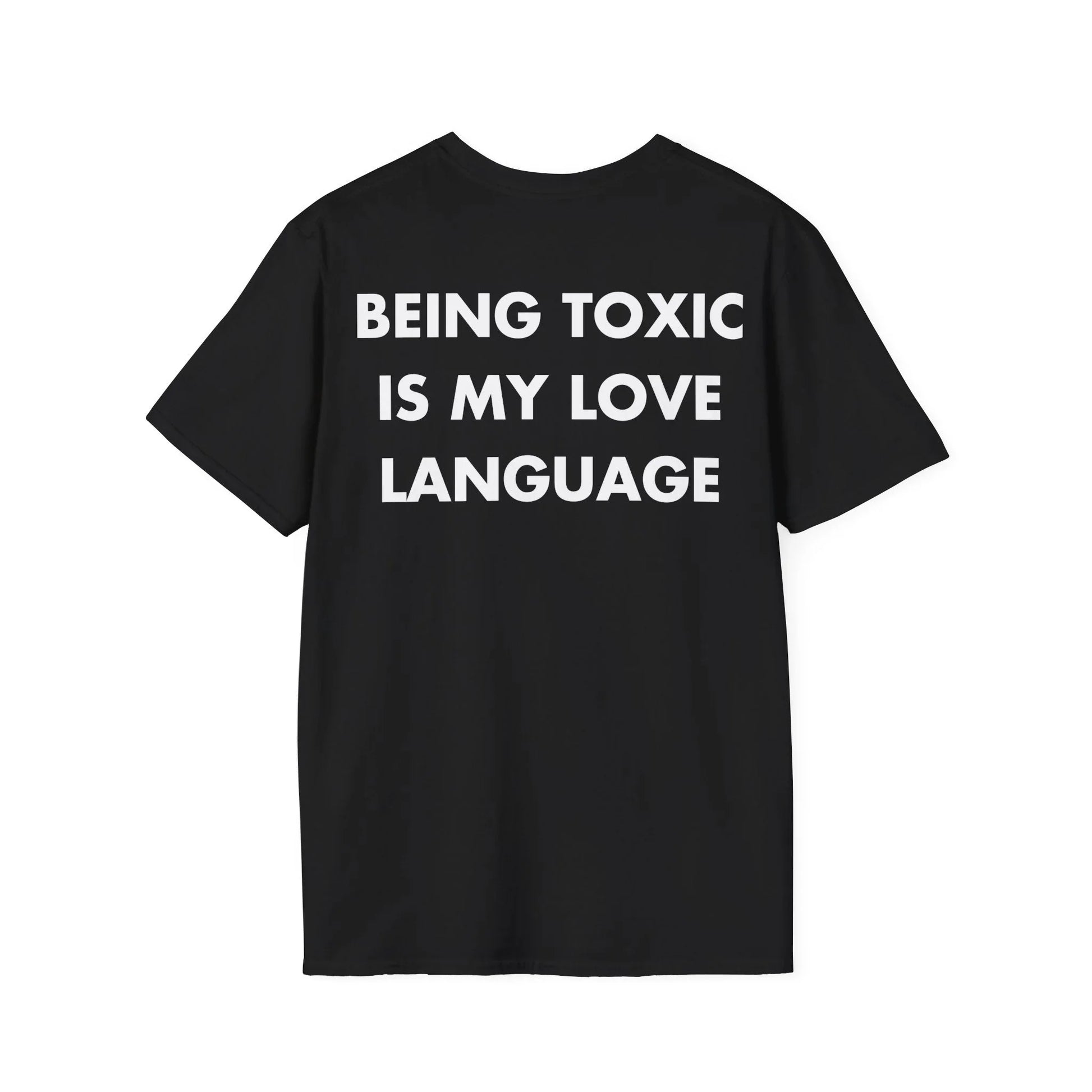 BEING TOXIC IS MY LOVE LANGUAGE - Everything I Love - Unisex T-Shirt - Back Print - STREET STYLE
