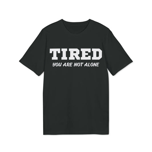 Tired your are not alone - See the Way - Premium Bio Unisex T-Shirt - Front Print - STREET STYLE