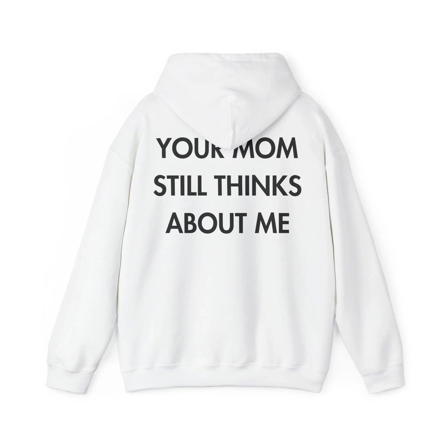 YOUR MOM STILL THINKS ABOUT ME - Everything I Love - Unisex Hoodie - STREET STYLE