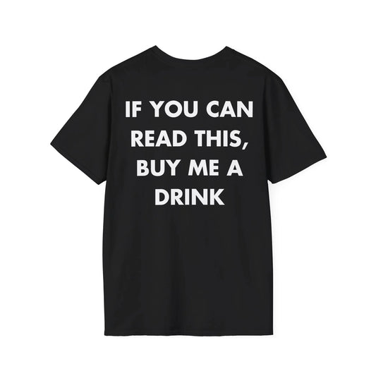 IF YOU CAN READ THIS, BUY ME A DRINK - Everything I Love - Unisex T-Shirt - Back Print - STREET STYLE