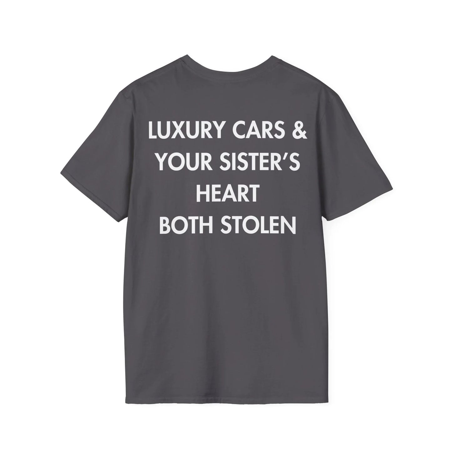 LUXURY CARS & YOUR SISTER’S HEART BOTH STOLEN - Everything I Love - Unisex T-Shirt - Back Print - STREET STYLE