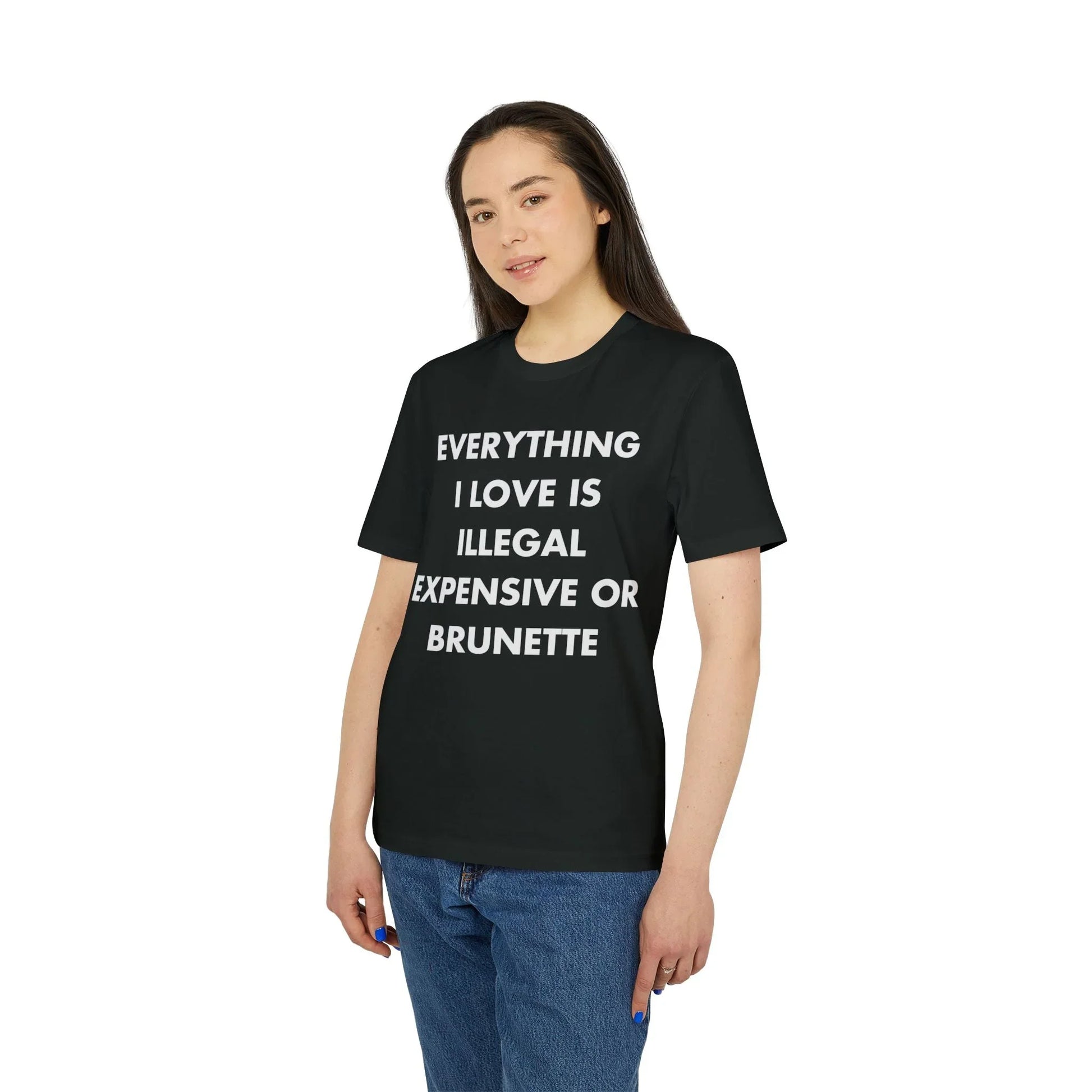 Everything I Love is illegal expensive or Brunette - Everything I Love - Premium Bio Unisex T-Shirt - Front Print - STREET STYLE