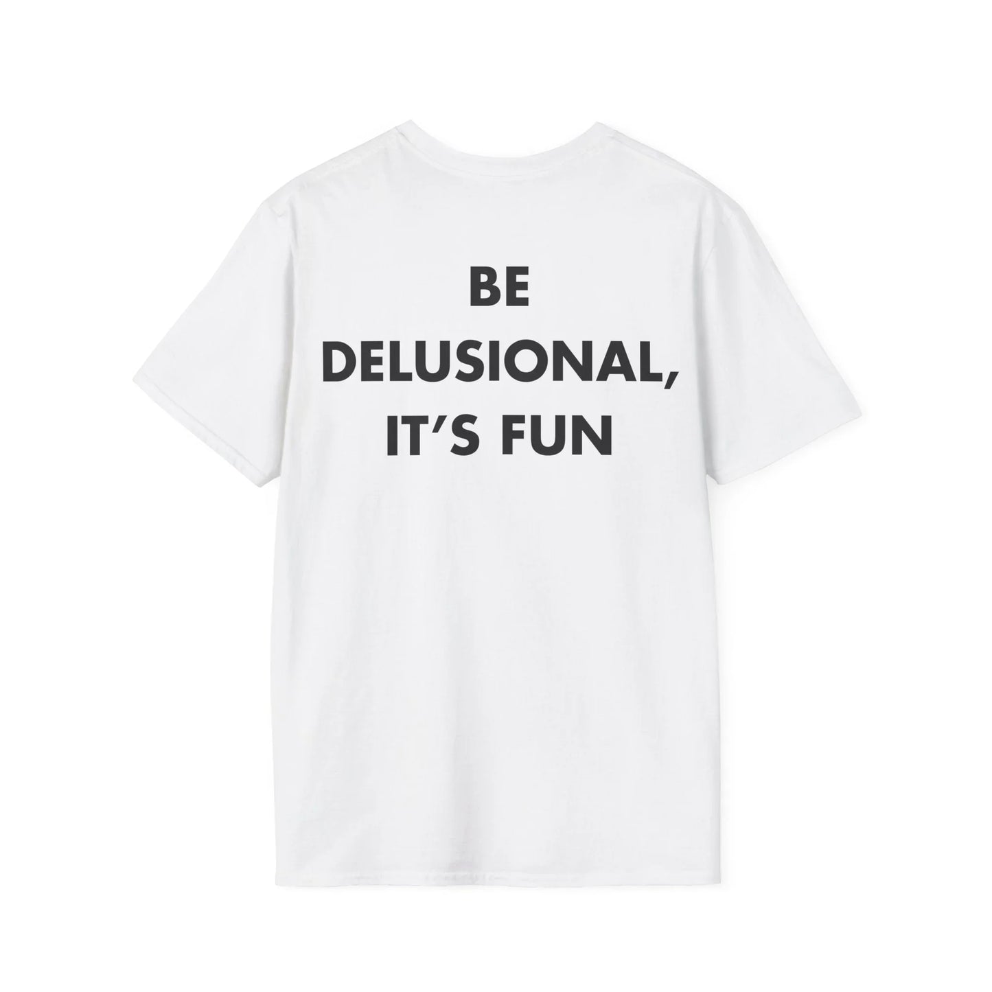 BE DELUSIONAL, IT’S FUN - Everything I Love - Unisex T-Shirt - Back Print - STREET STYLE