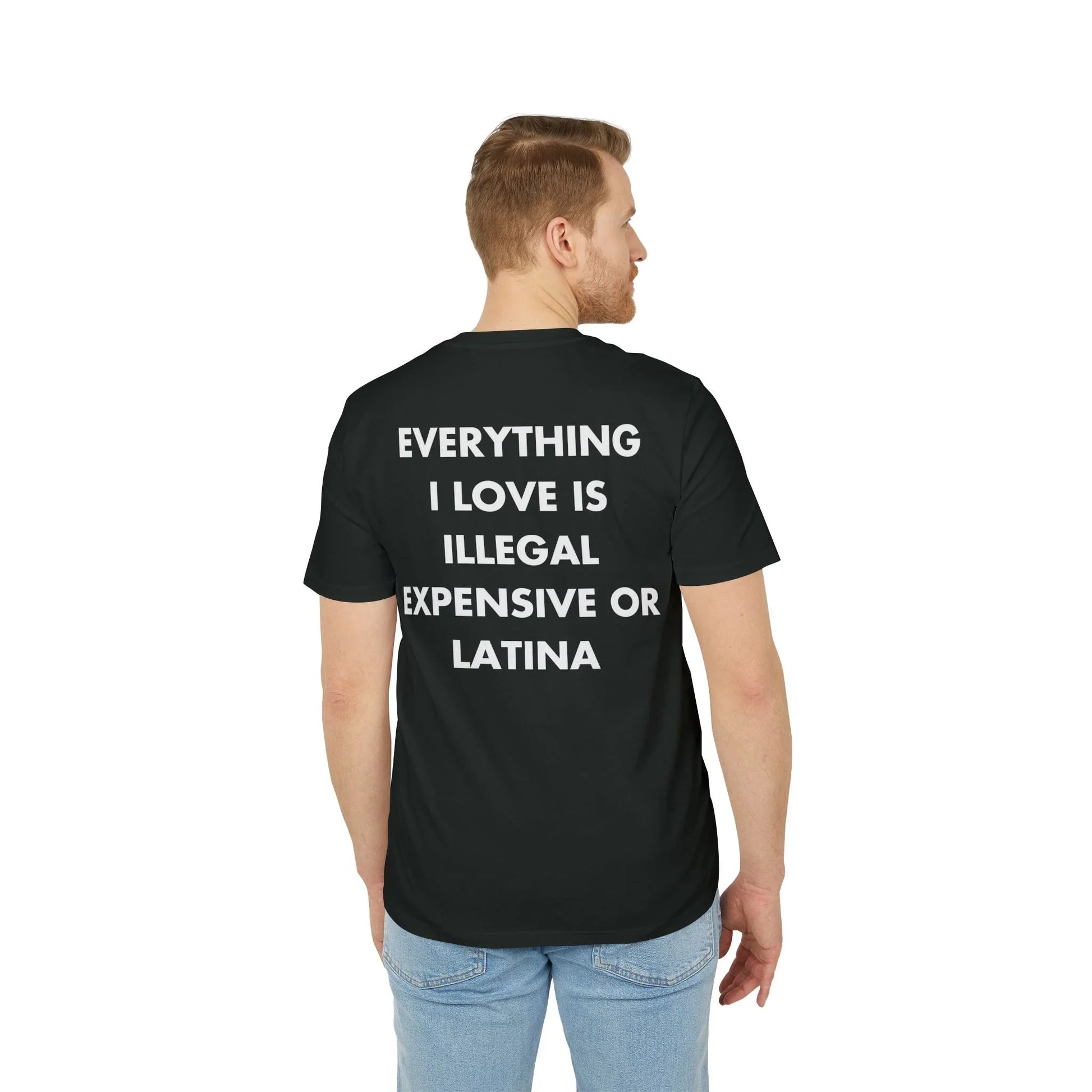 Everything I Love is illegal expensive or Latina - Everything I Love - Premium Bio Unisex T-Shirt - Back Print - STREET STYLE