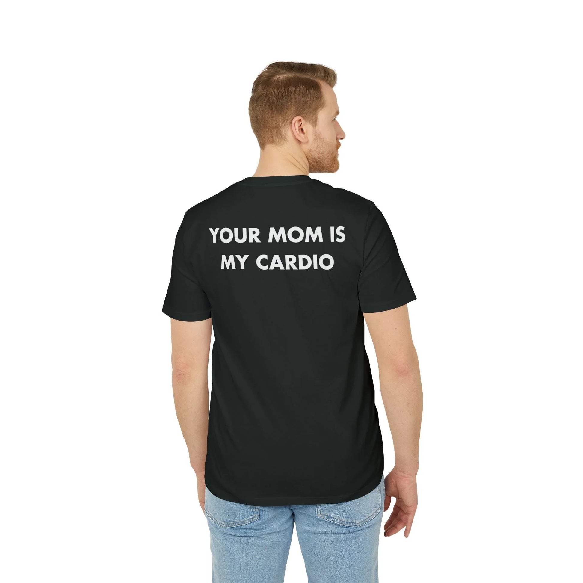 Your Mom is my Cardio - Everything I Love - Premium Bio Unisex T-Shirt - Back Print - STREET STYLE