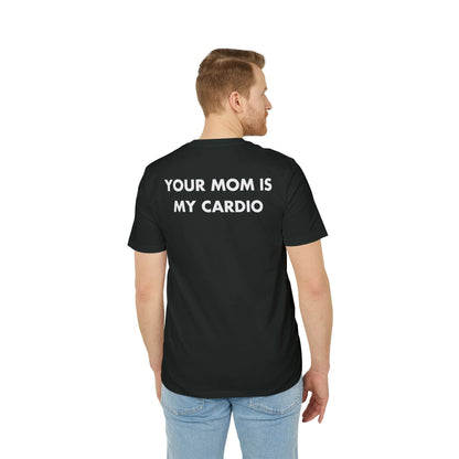 Your Mom is my Cardio - Everything I Love - Premium Bio Unisex T-Shirt - Back Print - STREET STYLE