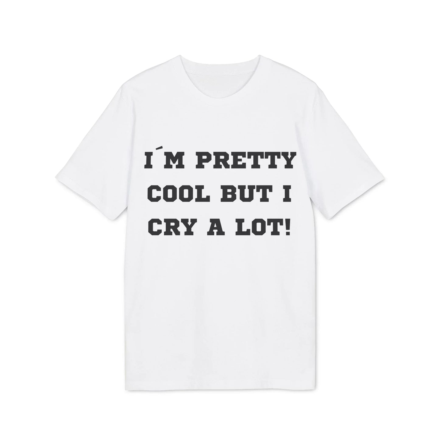 I´m pretty cool but i cry a lot! - See the Way - Premium Bio Unisex T-Shirt - Front Print - STREET STYLE