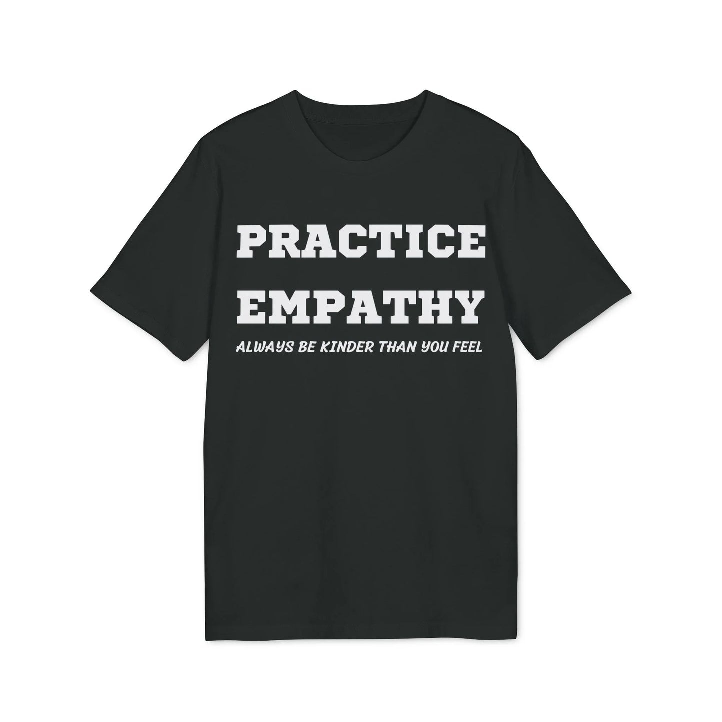 Practice Empathy Always be kinder than you feel - See the Way - Premium Bio Unisex T-Shirt - Front Print - STREET STYLE