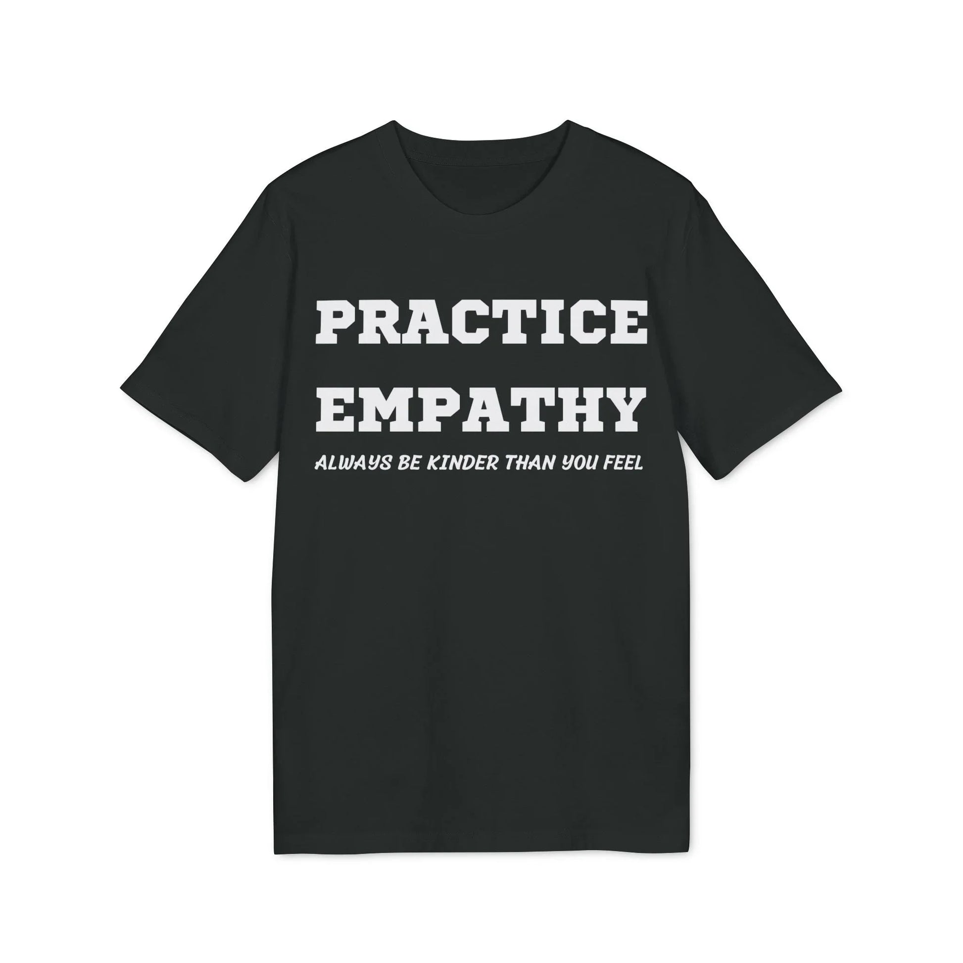 Practice Empathy Always be kinder than you feel - See the Way - Premium Bio Unisex T-Shirt - Front Print - STREET STYLE