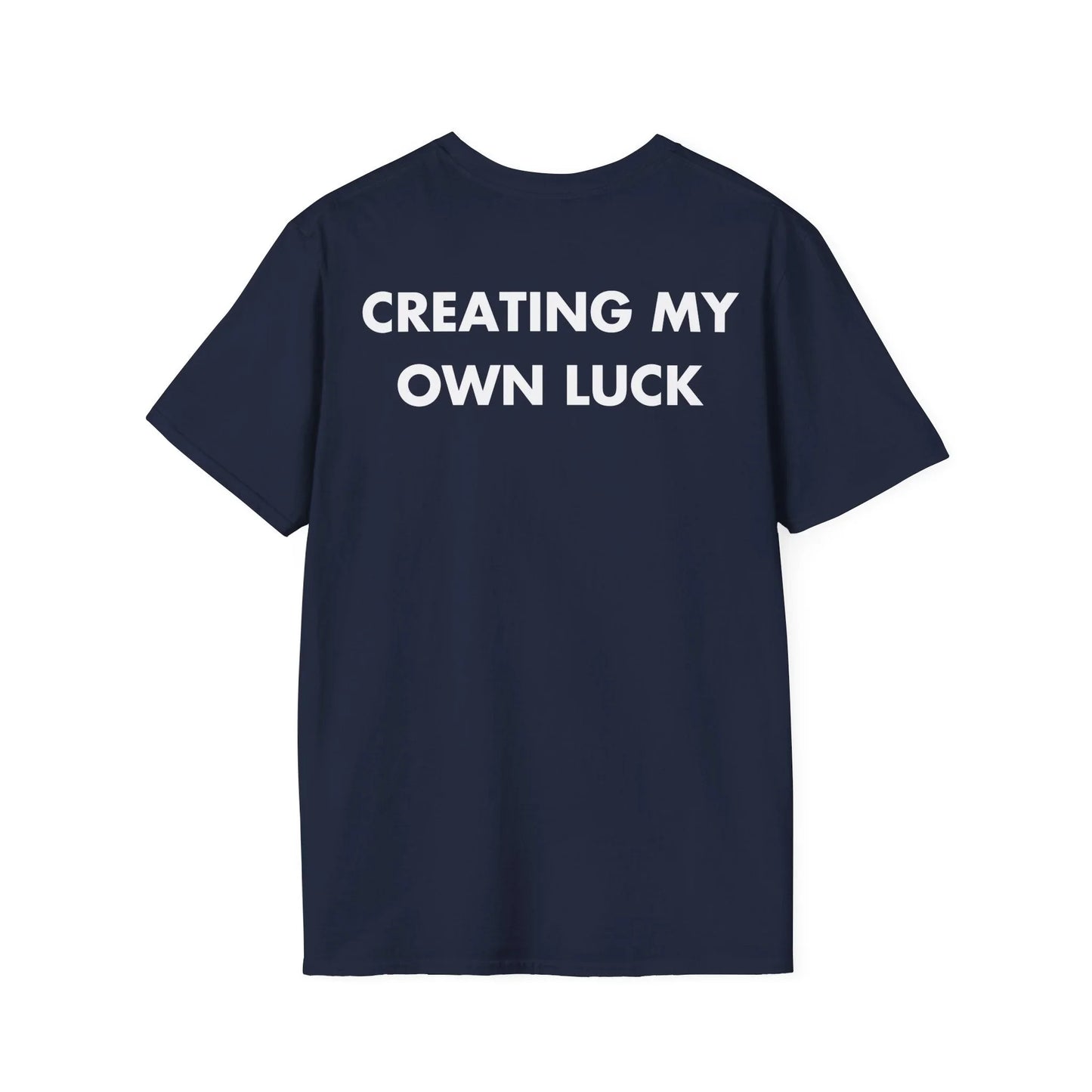 CREATING MY OWN LUCK - Everything I Love - Unisex T-Shirt - Back Print - STREET STYLE