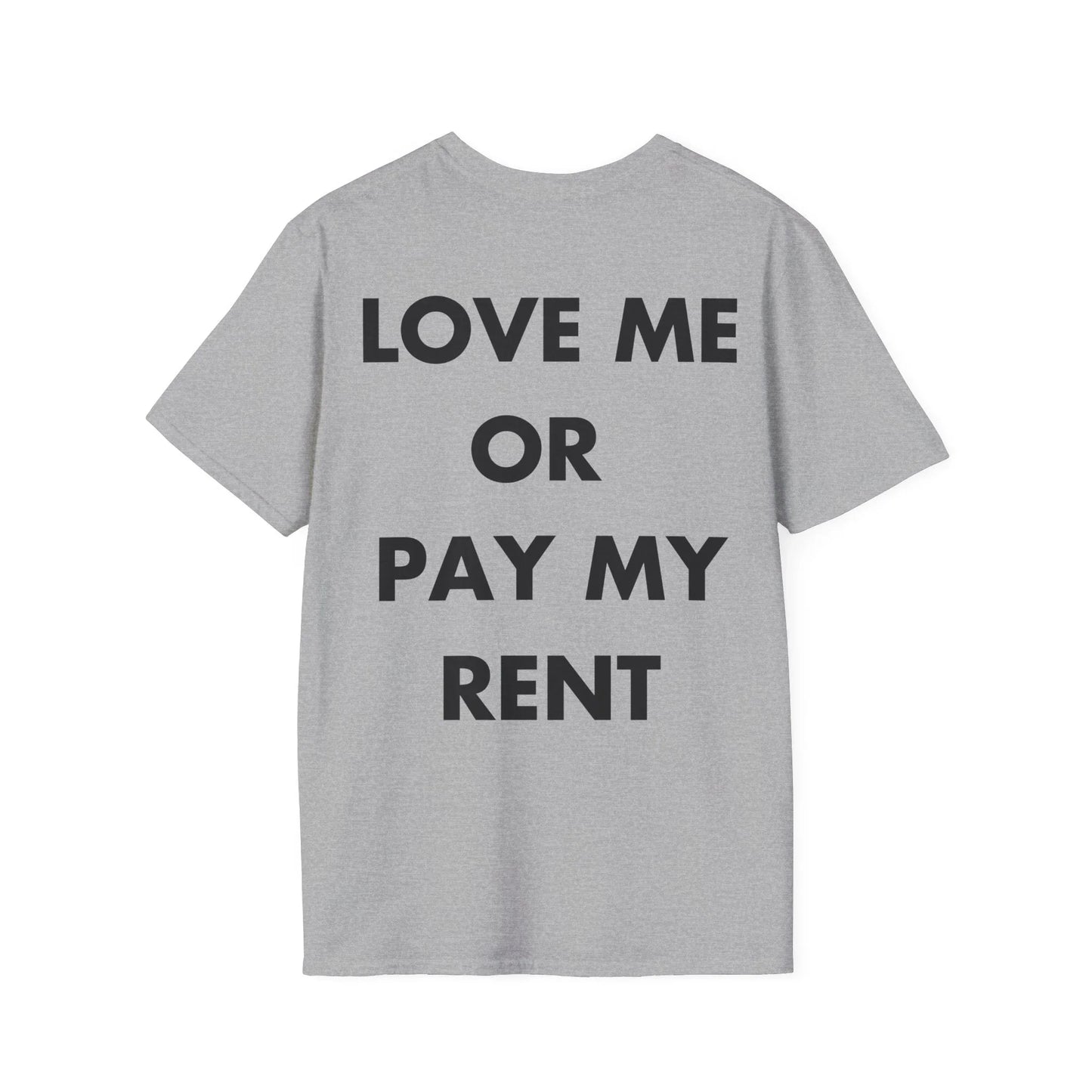 LOVE ME OR PAY MY RENT - Everything I Love - Unisex T-Shirt - Back Print - STREET STYLE