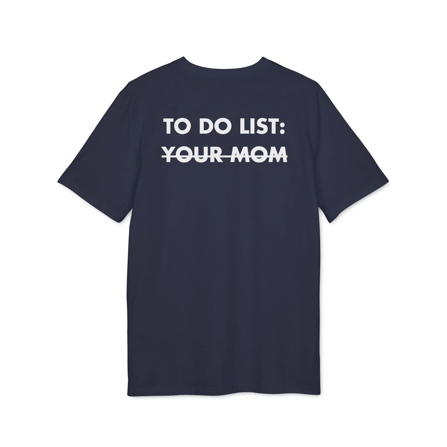 To do List: Your Mom - Everything I Love - Premium Bio Unisex T-Shirt - Back Print - STREET STYLE