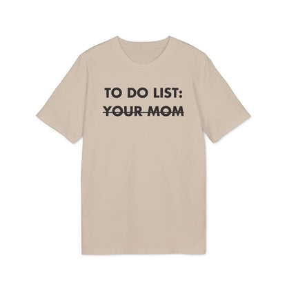 To do List: Your Mom - Everything I Love - Premium Bio Unisex T-Shirt - Front Print - STREET STYLE