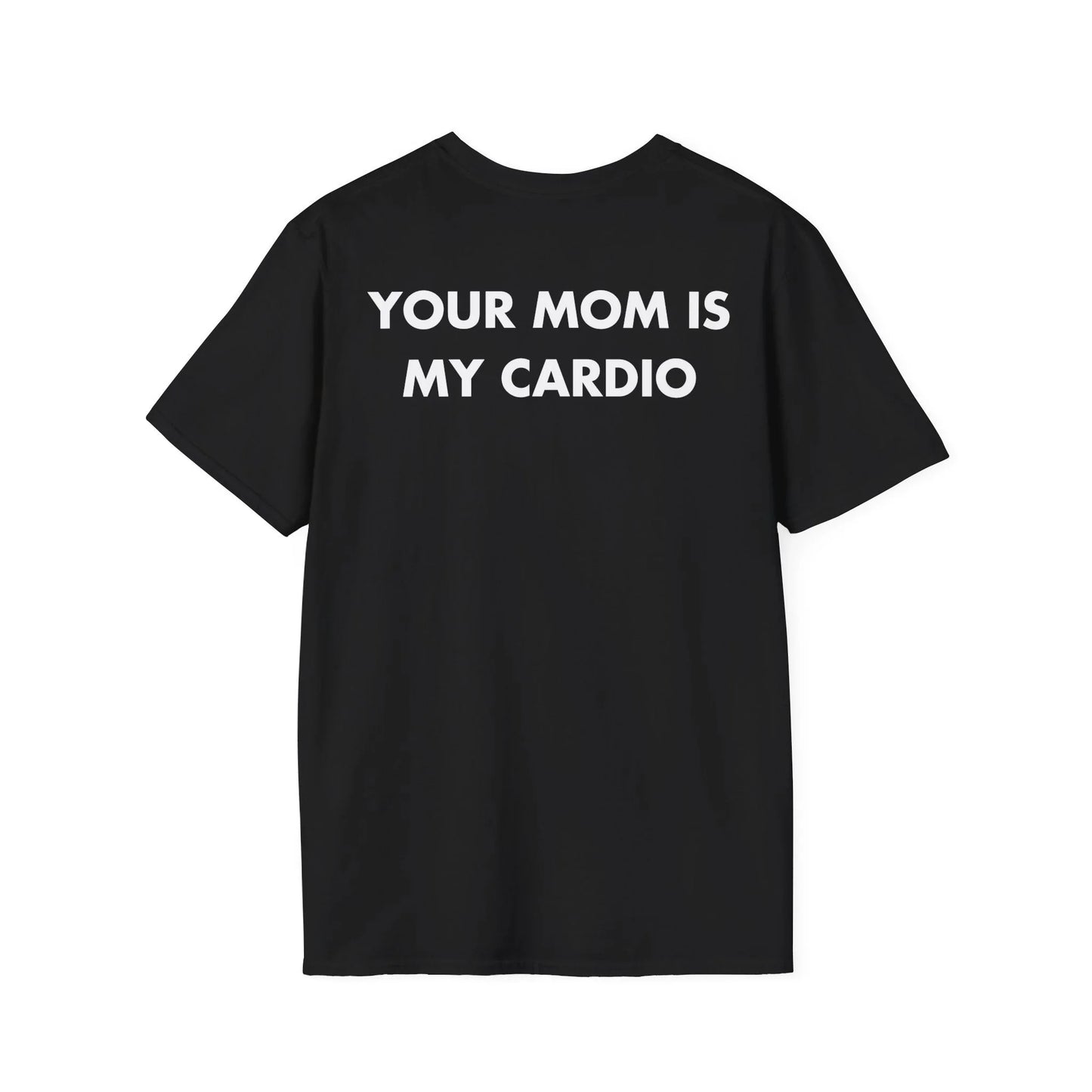 YOUR MOM IS MY CARDIO - Everything I Love - Unisex T-Shirt - Back Print - STREET STYLE