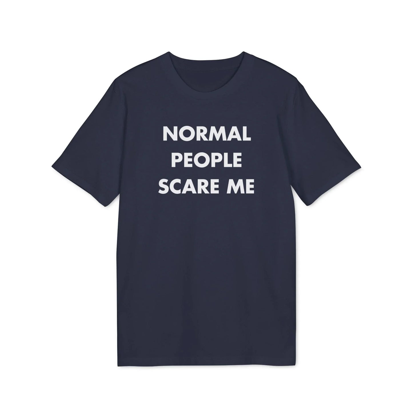 Normal People scare me - Everything I Love - Premium Bio Unisex T-Shirt - Front Print - STREET STYLE