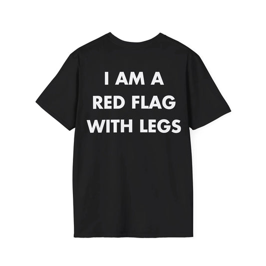 I AM A RED FLAG WITH LEGS - Everything I Love - Unisex T-Shirt - Back Print - STREET STYLE