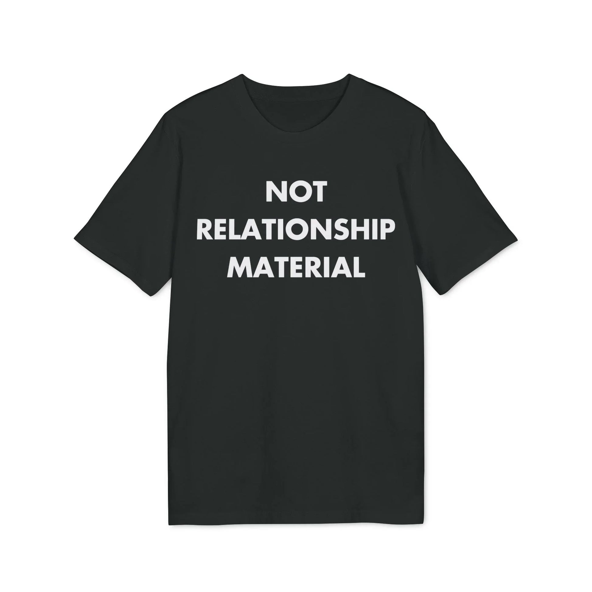 Not Relationship Material - Everything I Love - Premium Bio Unisex T-Shirt - Front Print - STREET STYLE