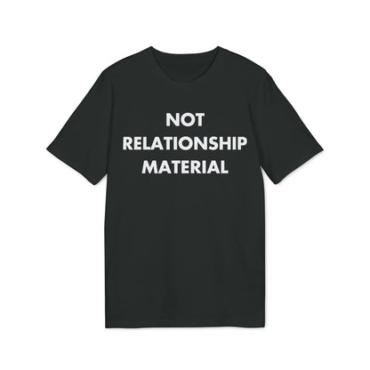 Not Relationship Material - Everything I Love - Premium Bio Unisex T-Shirt - Front Print - STREET STYLE