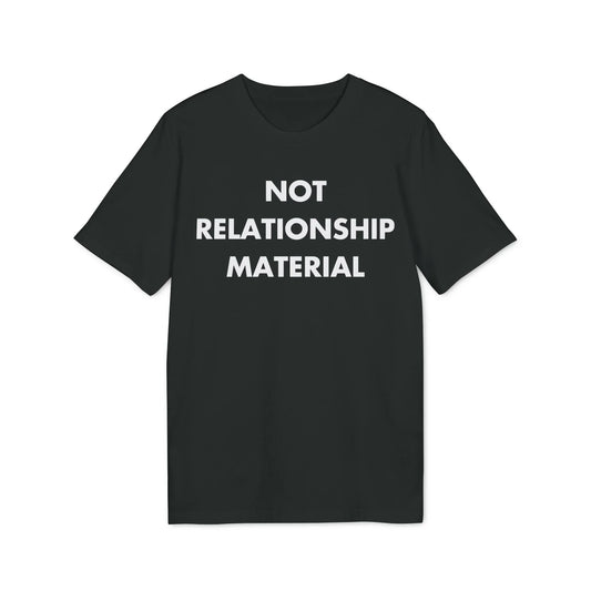 Not Relationship Material - Everything I Love - Premium Bio Unisex T-Shirt - Front Print - STREET STYLE