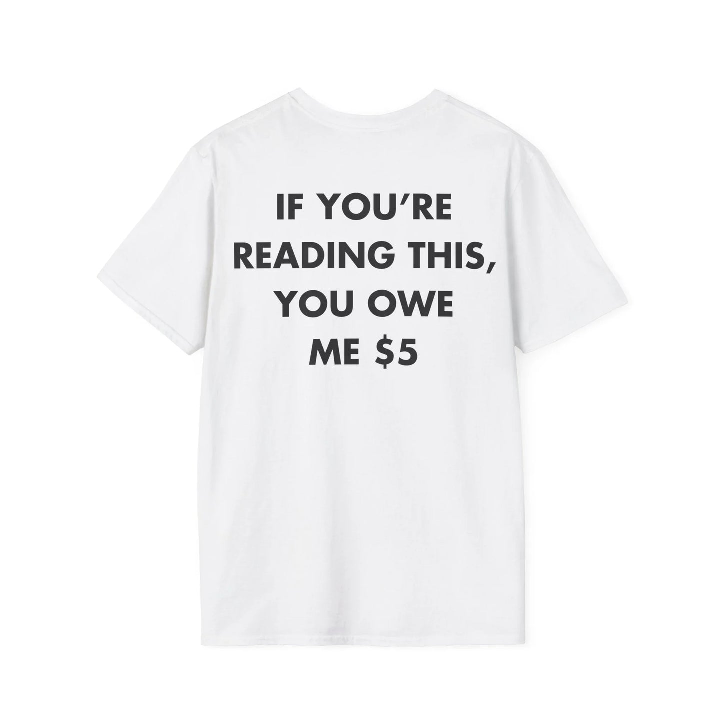 IF YOU’RE READING THIS, YOU OWE ME $5 - Everything I Love - Unisex T-Shirt - Back Print - STREET STYLE