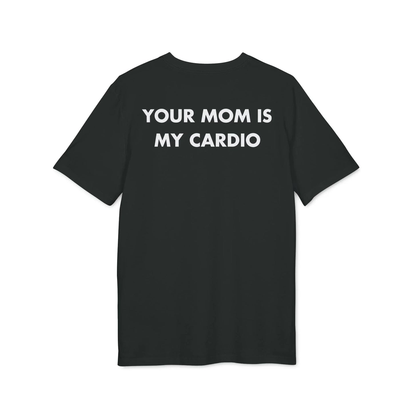 Your Mom is my Cardio - Everything I Love - Premium Bio Unisex T-Shirt - Back Print - STREET STYLE