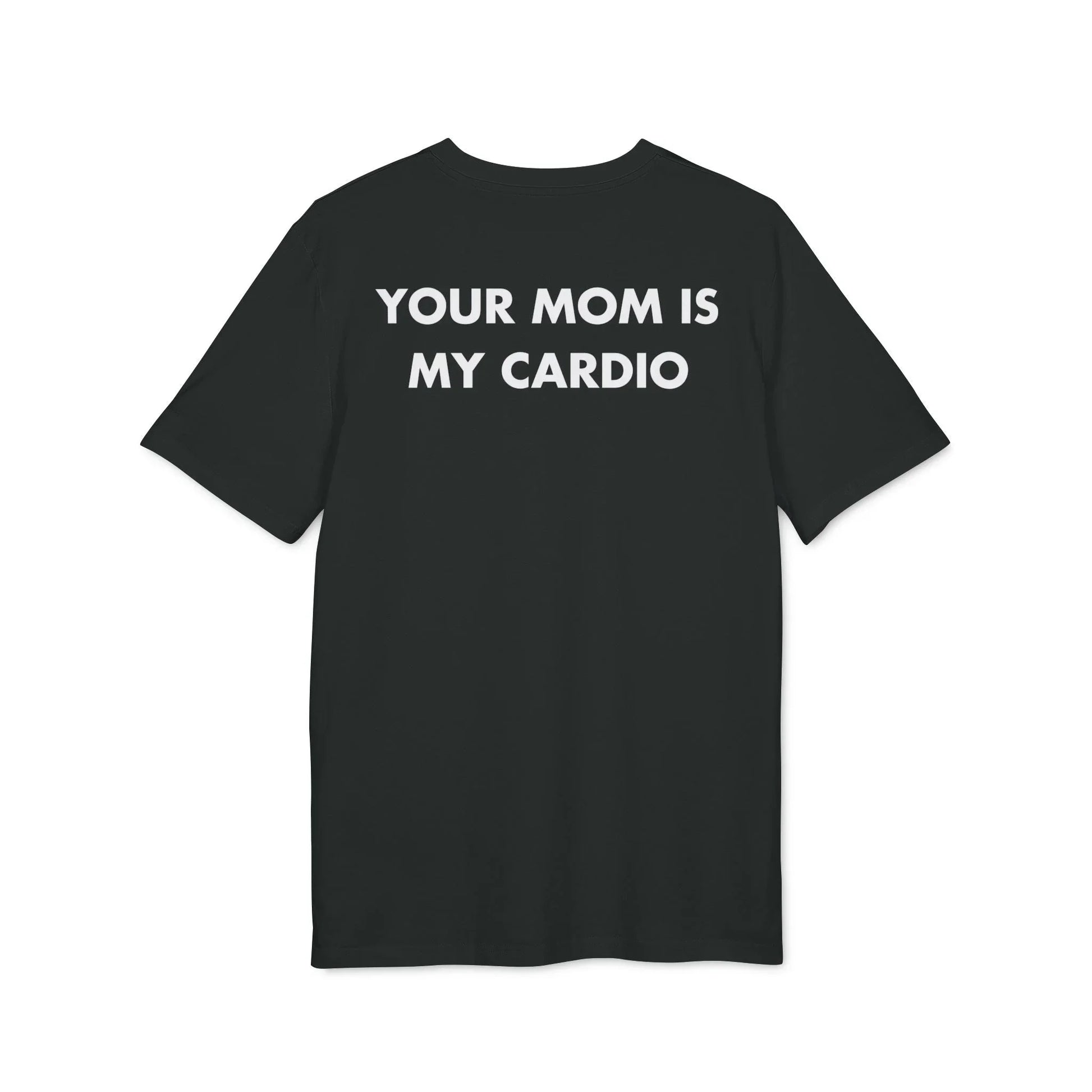 Your Mom is my Cardio - Everything I Love - Premium Bio Unisex T-Shirt - Back Print - STREET STYLE