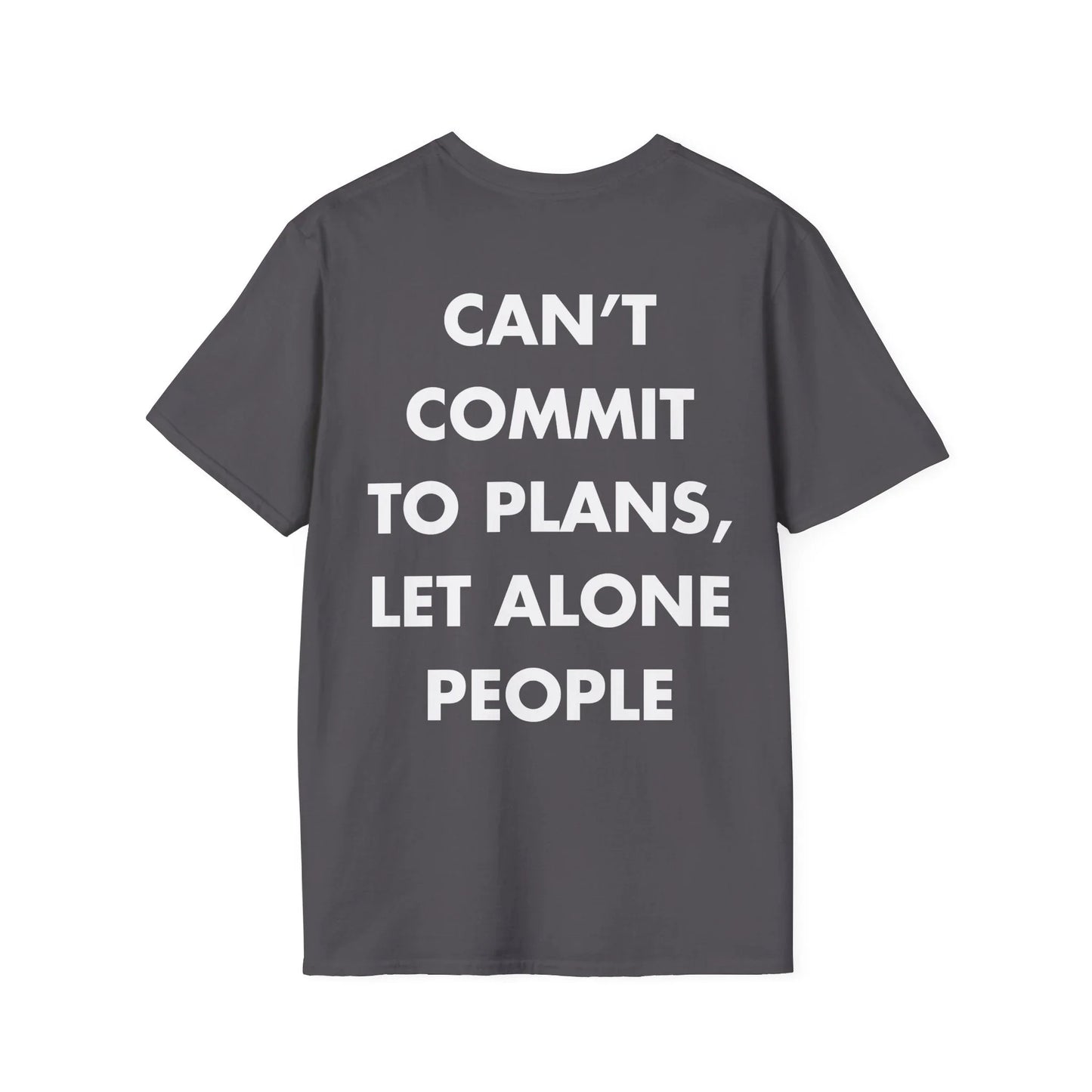 CAN’T COMMIT TO PLANS, LET ALONE PEOPLE - Everything I Love - Unisex T-Shirt - Back Print - STREET STYLE