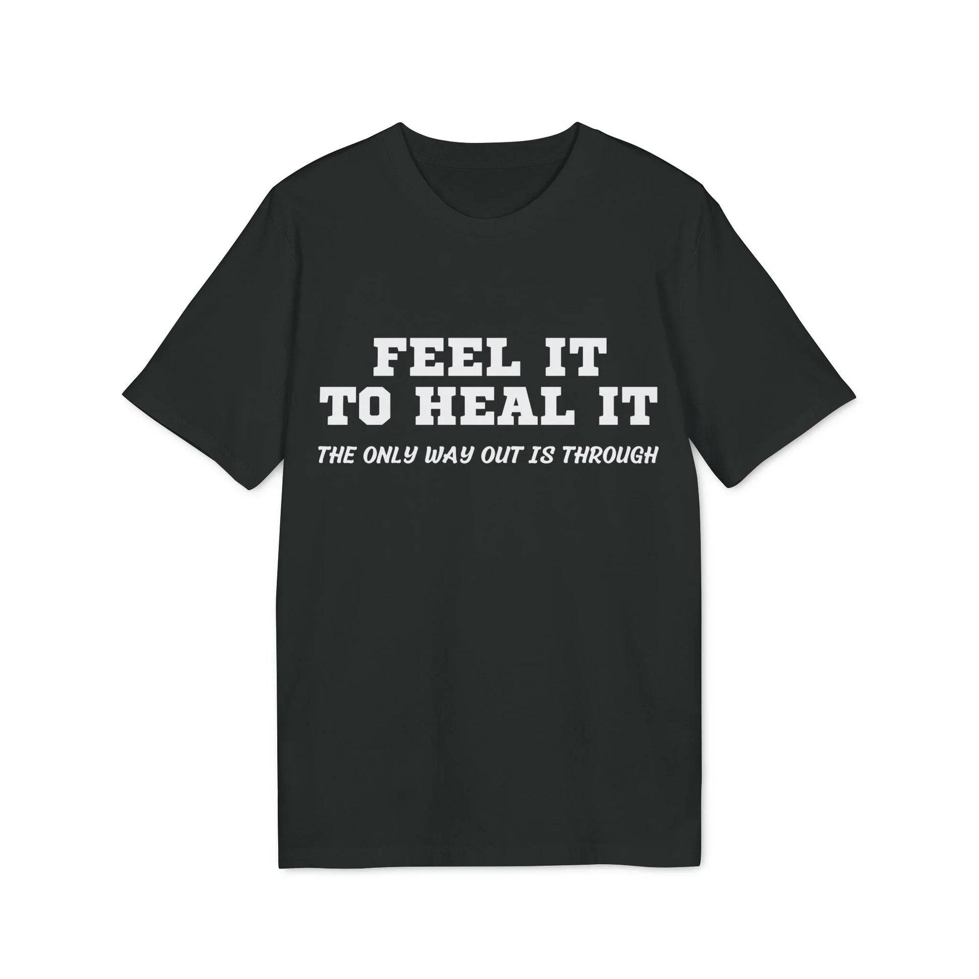 Feel it to Heal it the only way out is through - See the Way - Premium Bio Unisex T-Shirt - Front Print - STREET STYLE