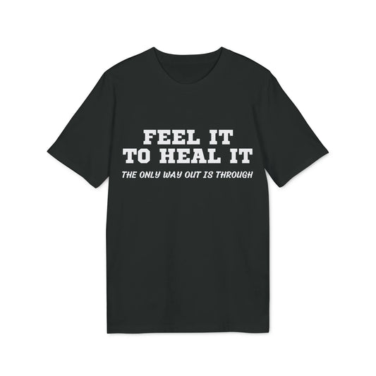 Feel it to Heal it the only way out is through - See the Way - Premium Bio Unisex T-Shirt - Front Print - STREET STYLE