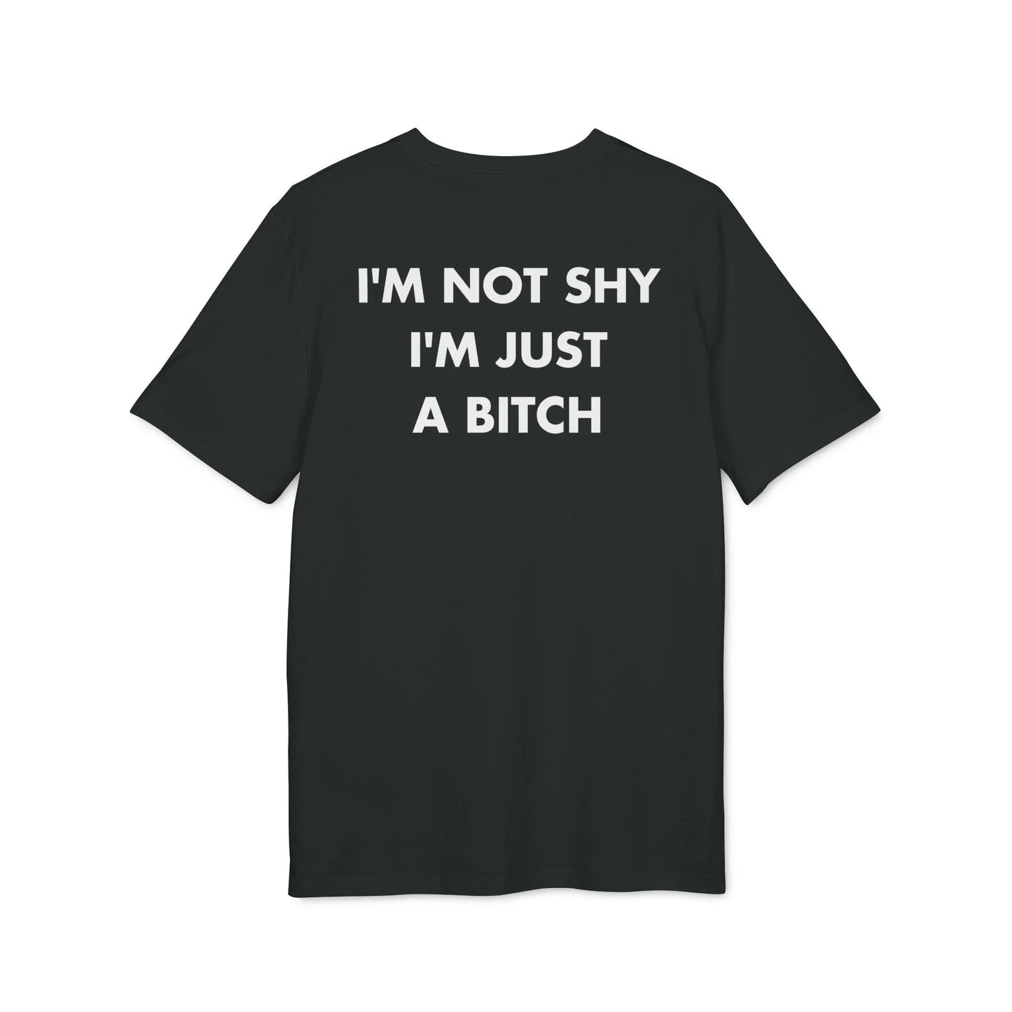 I´m not shy I´m just a Bitch - Everything I Love - Premium Bio Unisex T-Shirt - Back Print - STREET STYLE