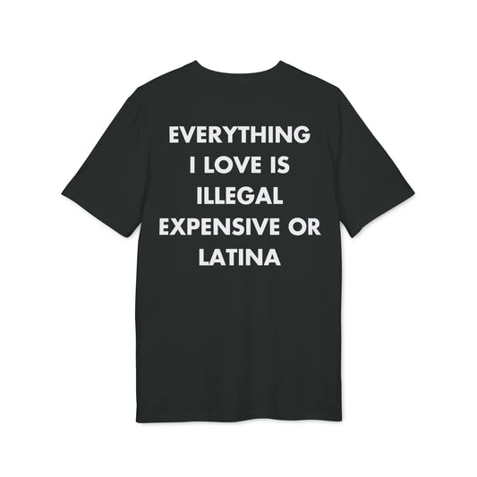 Everything I Love is illegal expensive or Latina - Everything I Love - Premium Bio Unisex T-Shirt - Back Print - STREET STYLE