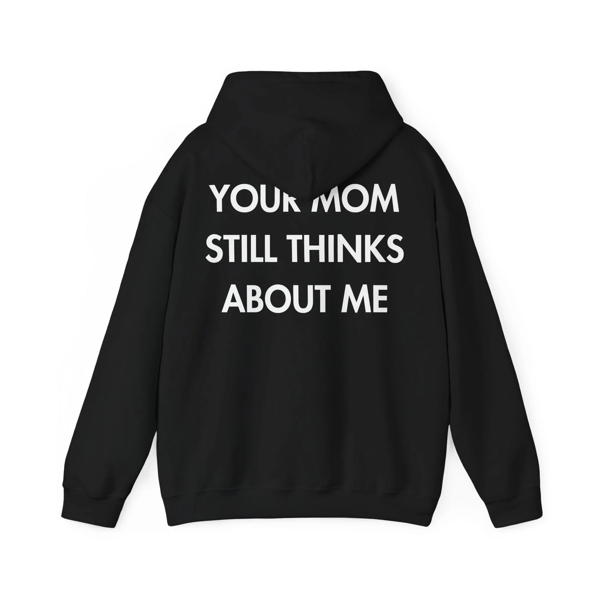 YOUR MOM STILL THINKS ABOUT ME - Everything I Love - Unisex Hoodie - STREET STYLE