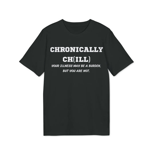 Chronically Ch(ill) Your illness may be a burden, but you are not - See the Way - Premium Bio Unisex T-Shirt - Front Print - STREET STYLE