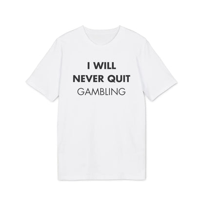 I will never quit gambling - Everything I Love - Premium Bio Unisex T-Shirt - Front Print - STREET STYLE